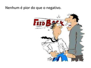 Nenhum é pior do que o negativo.