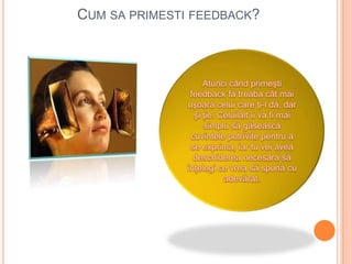 CUM SA PRIMESTI FEEDBACK?
 