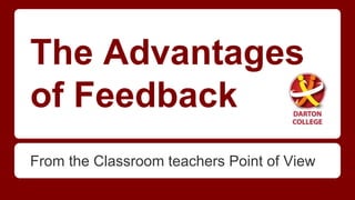 The Advantages 
of Feedback 
From the Classroom teachers Point of View 
 