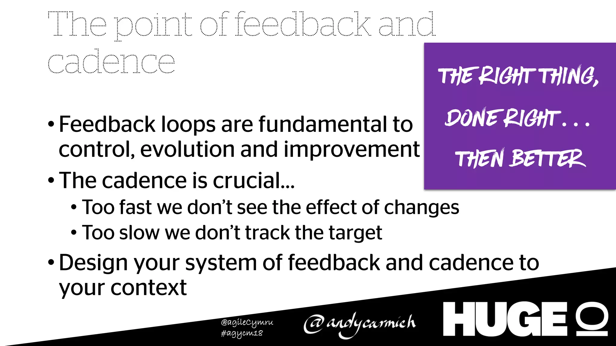 @agileCymru
#agycm18
•
•
•
•
•
The right thing,
done right…
then better
 