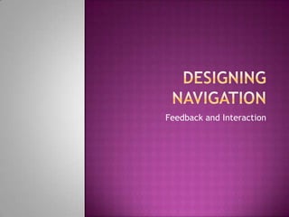 Designing Navigation Feedback and Interaction 