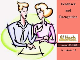 Feedback  and  Recognition January 13, 2010 N. Lakusta ‘10 