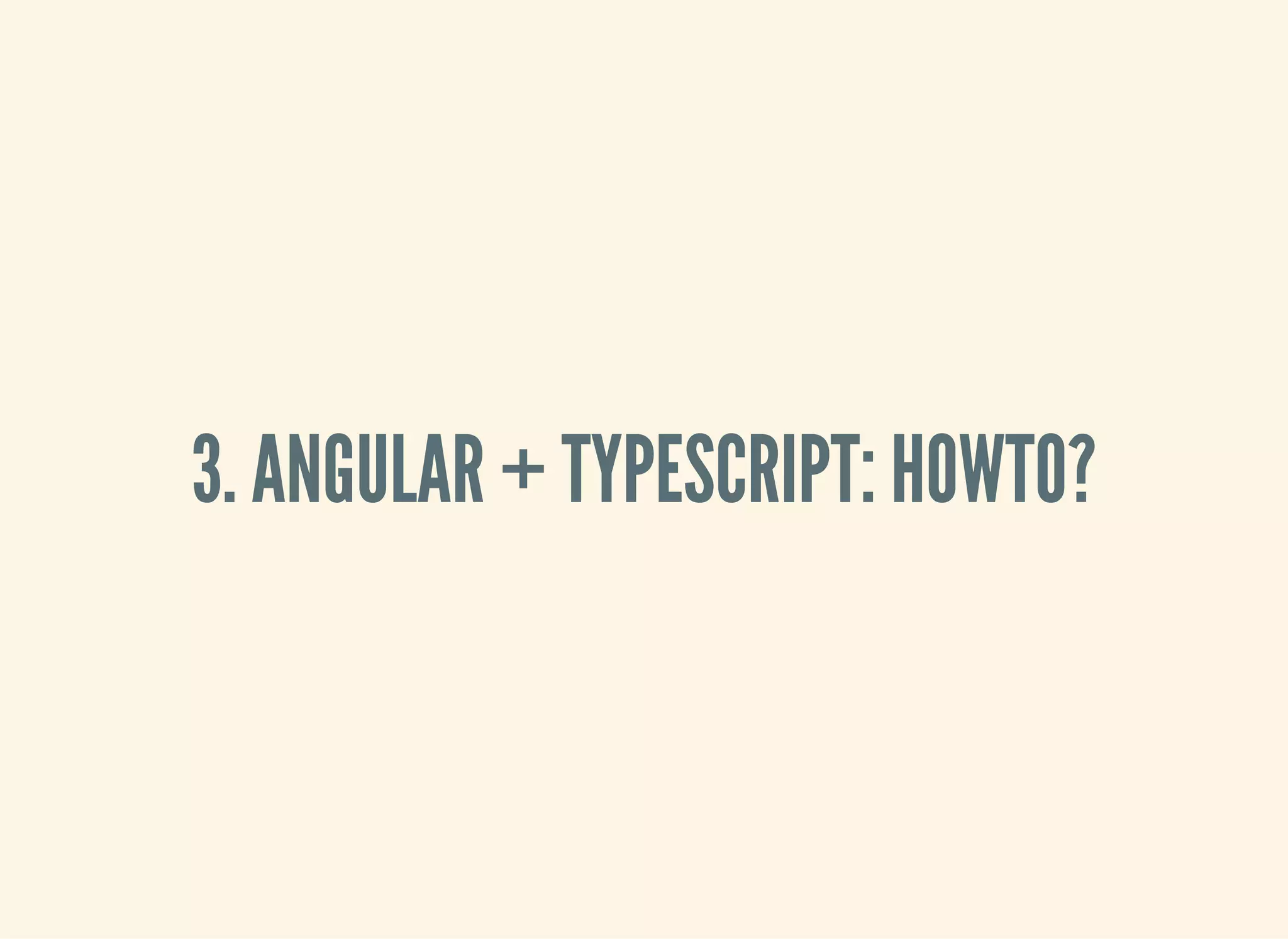 3. ANGULAR + TYPESCRIPT: HOWTO? 