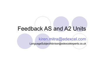 Feedback AS and A2 Units [email_address] [email_address] 