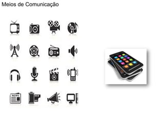 Meios de Comunicação
 