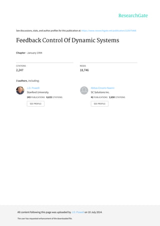 See	discussions,	stats,	and	author	profiles	for	this	publication	at:	https://www.researchgate.net/publication/225075468
Feedback	Control	Of	Dynamic	Systems
Chapter	·	January	1994
CITATIONS
2,247
READS
18,746
3	authors,	including:
J.D.	Powell
Stanford	University
143	PUBLICATIONS			8,633	CITATIONS			
SEE	PROFILE
Abbas	Emami-Naeini
SC	Solutions	Inc.
42	PUBLICATIONS			2,650	CITATIONS			
SEE	PROFILE
All	content	following	this	page	was	uploaded	by	J.D.	Powell	on	10	July	2014.
The	user	has	requested	enhancement	of	the	downloaded	file.
 