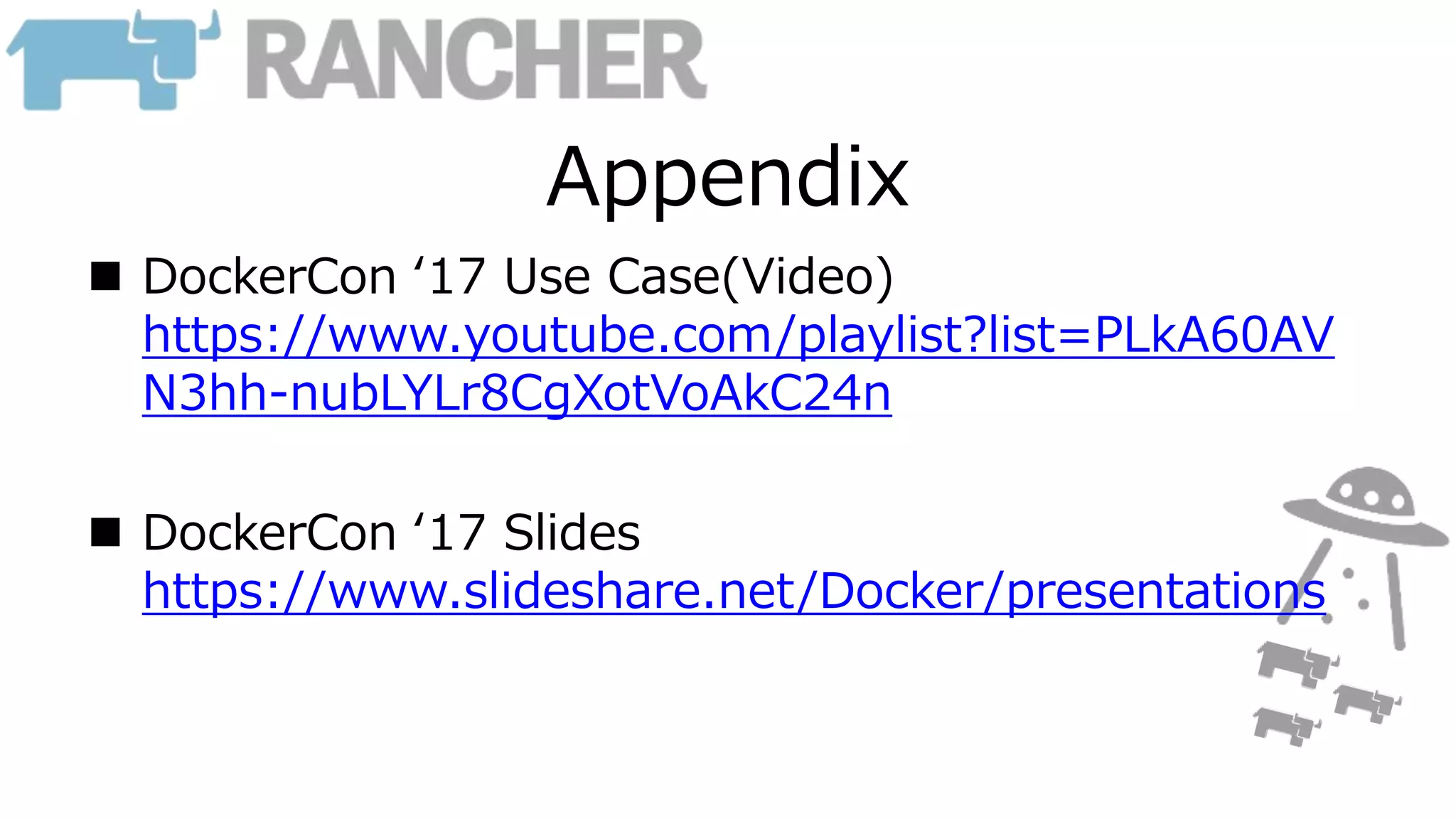 Appendix
 DockerCon ‘17 Use Case(Video)
https://www.youtube.com/playlist?list=PLkA60AV
N3hh-nubLYLr8CgXotVoAkC24n
 DockerCon ‘17 Slides
https://www.slideshare.net/Docker/presentations
 