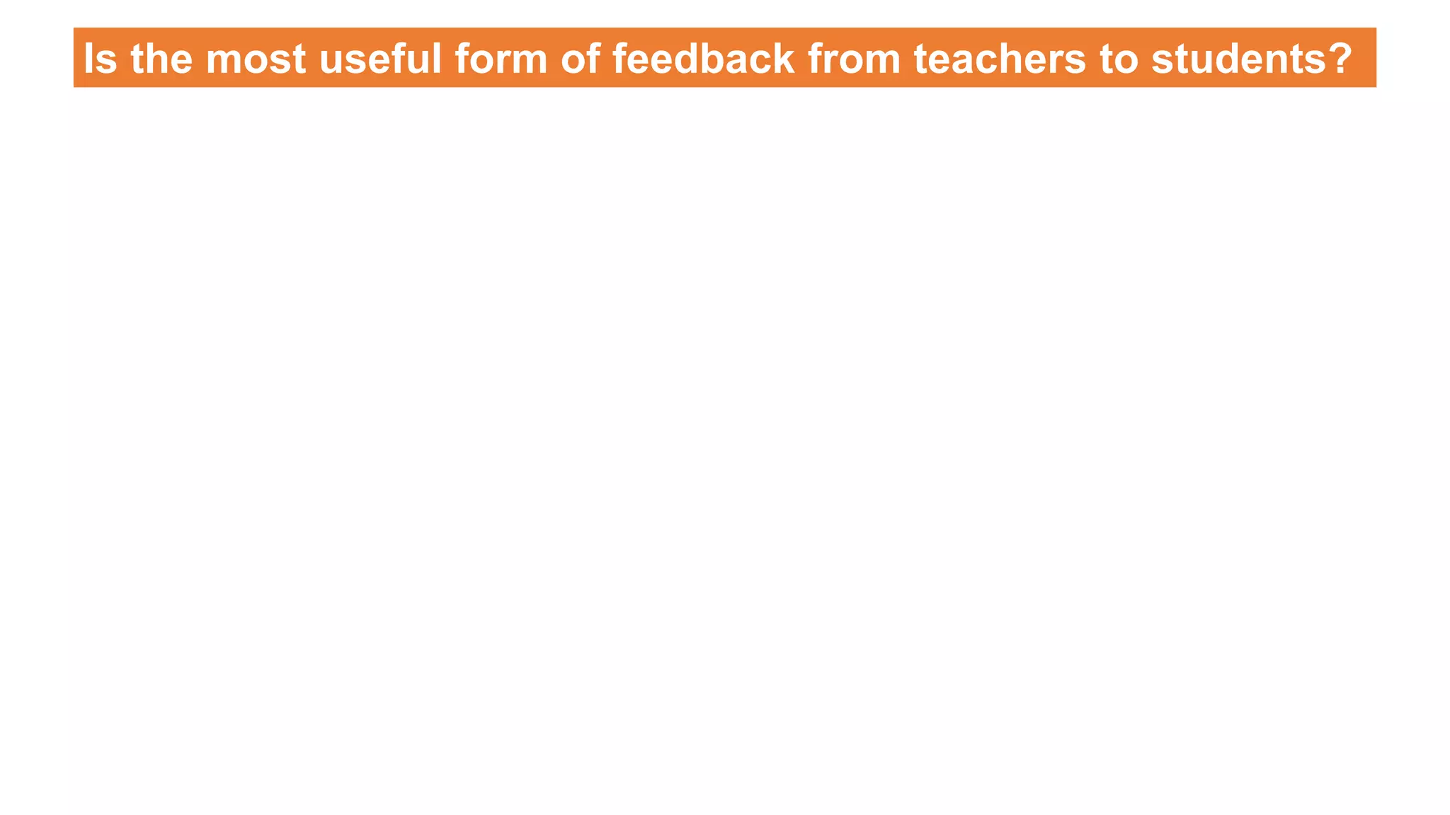 Is the most useful form of feedback from teachers to students? 
 