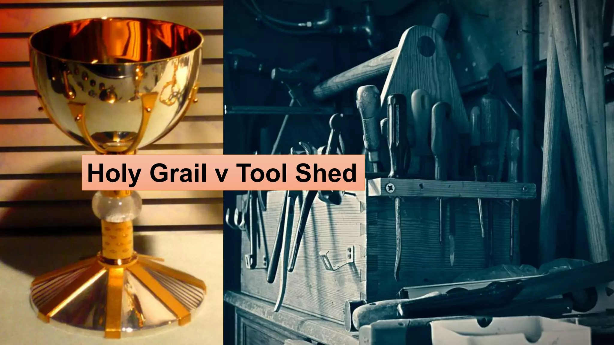 Holy Grail v Tool Shed 
 