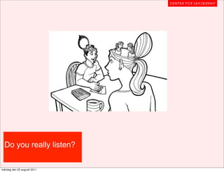 Do you really listen?

måndag den 22 augusti 2011
 