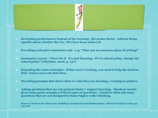 Rewarding performance instead of the learning - the praise factor - without being
specific about whether the LIs / SCs hav...