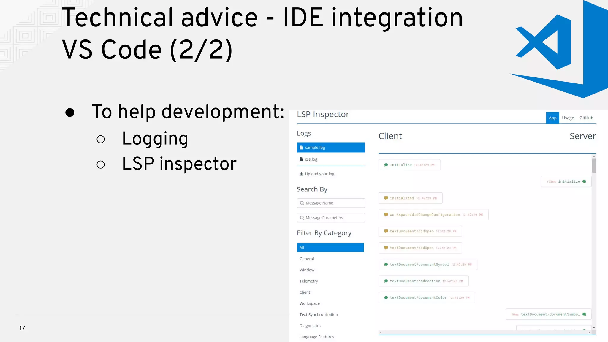 Technical advice - IDE integration VS Code (2/2) 17 ● To help development: ○ Logging ○ LSP inspector 