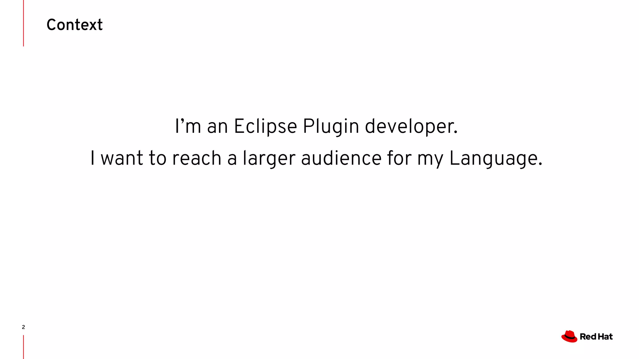 I’m an Eclipse Plugin developer. I want to reach a larger audience for my Language. Context 2 