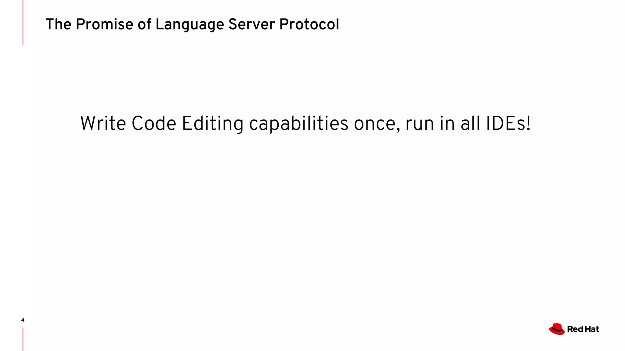 Write Code Editing capabilities once, run in all IDEs! The Promise of Language Server Protocol 4 