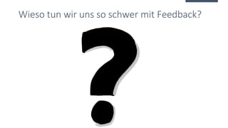 Wieso tun wir uns so schwer mit Feedback?
 