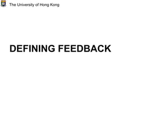 DEFINING FEEDBACK
The University of Hong Kong
 