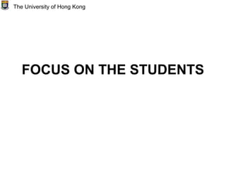 FOCUS ON THE STUDENTS
The University of Hong Kong
 