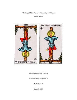 The Hanged Man: The Art of Suspending in Dialogue
Julianne Kulosa
TS5205 Listening and Dialogue
Week 6 Writing Assignment 2
Nellie Deutsch
June 23, 2015
 