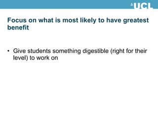 Focus on what is most likely to have greatest benefit Give students something digestible (right for their level) to work on 
