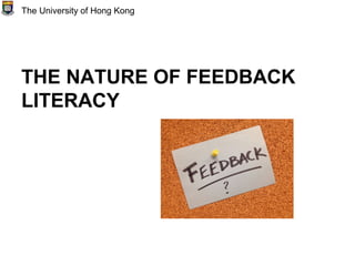THE NATURE OF FEEDBACK
LITERACY
The University of Hong Kong
 