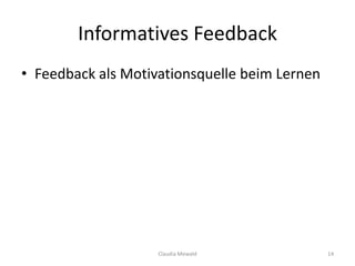 Informatives Feedback
• Feedback als Motivationsquelle beim Lernen
Claudia Mewald 14
 
