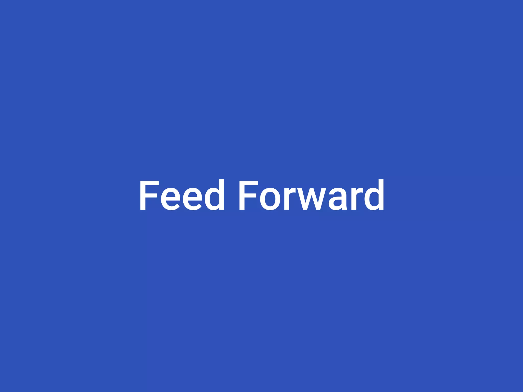 Feed Forward
 