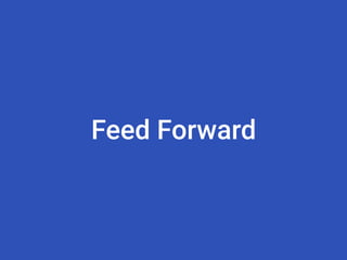 Feed Forward
 