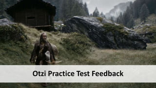 Otzi Practice Test Feedback
 