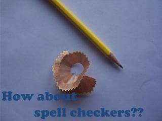 How about
   spell checkers??
 