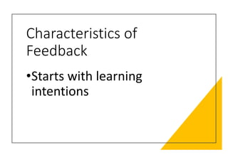 Characteristics of
Feedback
•Starts with learning
intentions
 