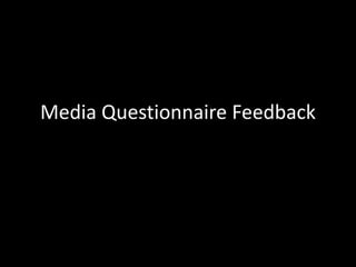 Media Questionnaire Feedback
 