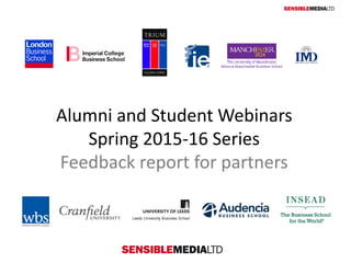 Alumni and Student Webinars
Spring 2015-16 Series
Feedback report for partners
 