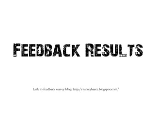 Link to feedback survey blog: http://surveybarce.blogspot.com/ 
