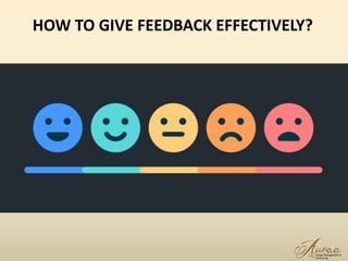 2
HOW TO GIVE FEEDBACK EFFECTIVELY?
 