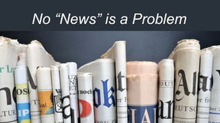No “News” is a Problem
 
