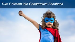 Turn Criticism into Constructive Feedback
 