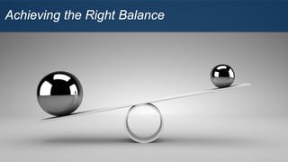 Achieving the Right Balance
 