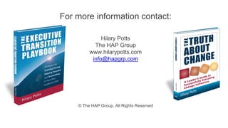 For more information contact:
Hilary Potts
The HAP Group
www.hilarypotts.com
info@hapgrp.com
© The HAP Group, All Rights Reserved
 