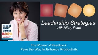 The Power of Feedback:
Pave the Way to Enhance Productivity
Leadership Strategies
with Hilary Potts
 