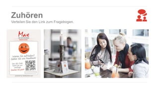 Zuhören
Verteilen Sie den Link zum Fragebogen.

 