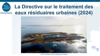 La Directive sur le traitement des
eaux résiduaires urbaines (2024)
STEP de Mutton Island (Galway) en Irlande
 
