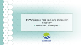37
De Watergroep: road to climate and energy
neutrality
• Célestin Claeys - De Watergroep •
Project Presentation de Watergroep -
European Junior Water Programme
 