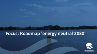 Focus: Roadmap 'energy neutral 2030'
 