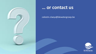 … or contact us
celestin.claeys@dewatergroep.be
 