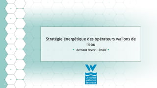 78
Stratégie énergétique des opérateurs wallons de
l’eau
• Bernard Pevee – SWDE •
SWDE: Aide aux victimes
d'inondations - Précarite
environnement
 