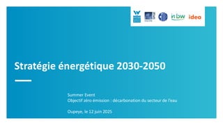 INTERNE
Stratégie énergétique 2030-2050
Summer Event
Objectif zéro émission : décarbonation du secteur de l’eau
Oupeye, le 12 juin 2025
 