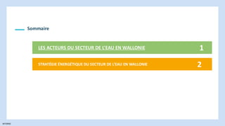 INTERNE
Sommaire
LES ACTEURS DU SECTEUR DE L’EAU EN WALLONIE 1
STRATÉGIE ÉNERGÉTIQUE DU SECTEUR DE L’EAU EN WALLONIE 2
 