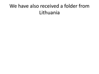 We have also received a folder from
Lithuania
 