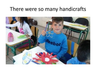 There were so many handicrafts
 