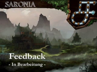 Saronia 
Lerne exotische Sprachen in einer Welt voller Magie 
Feedback 
-In Bearbeitung -  